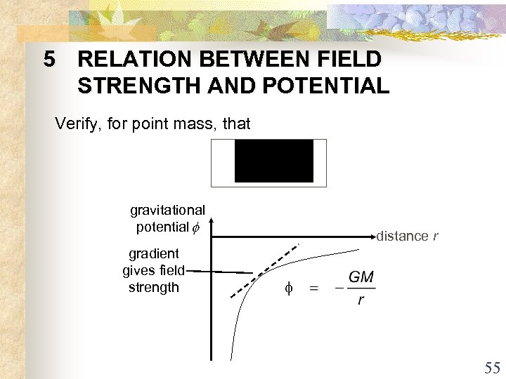 5 RELATION BETWEEN FIELD STRENGTH AND POTENTIAL Verify, for point mass, that gravitational potential