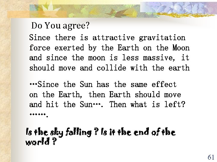 Do You agree? Since there is attractive gravitation force exerted by the Earth on