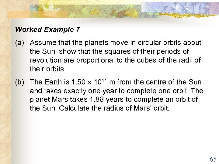 Worked Example 7 (a) Assume that the planets move in circular orbits about the