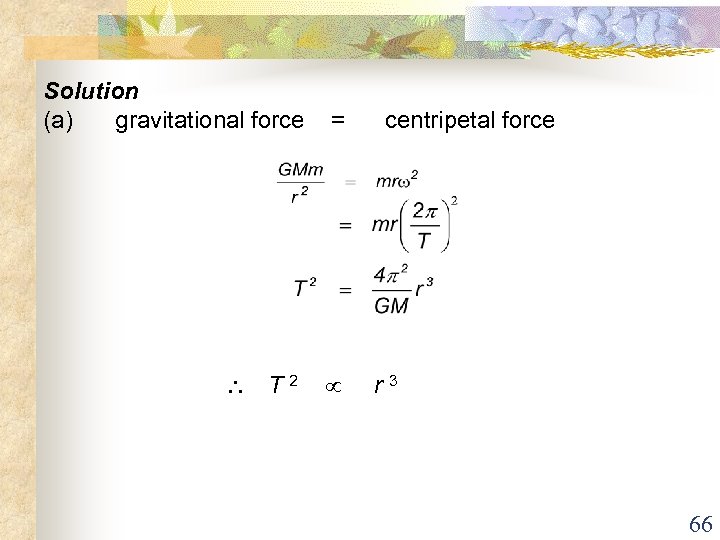 Solution (a) gravitational force = T 2 centripetal force r 3 66 
