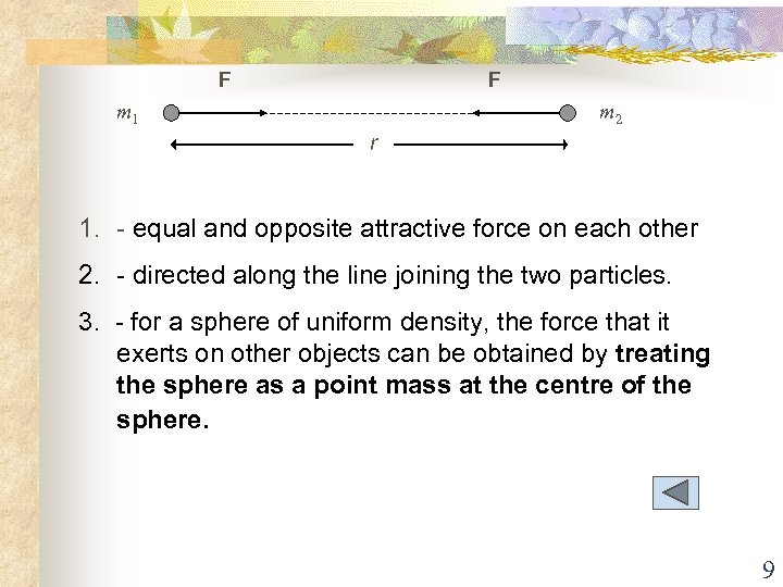 F F m 1 m 2 r 1. - equal and opposite attractive force