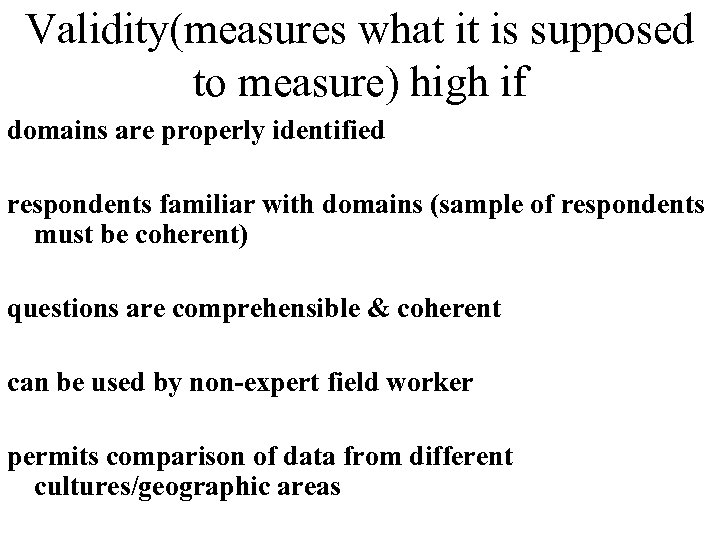 Validity(measures what it is supposed to measure) high if domains are properly identified respondents