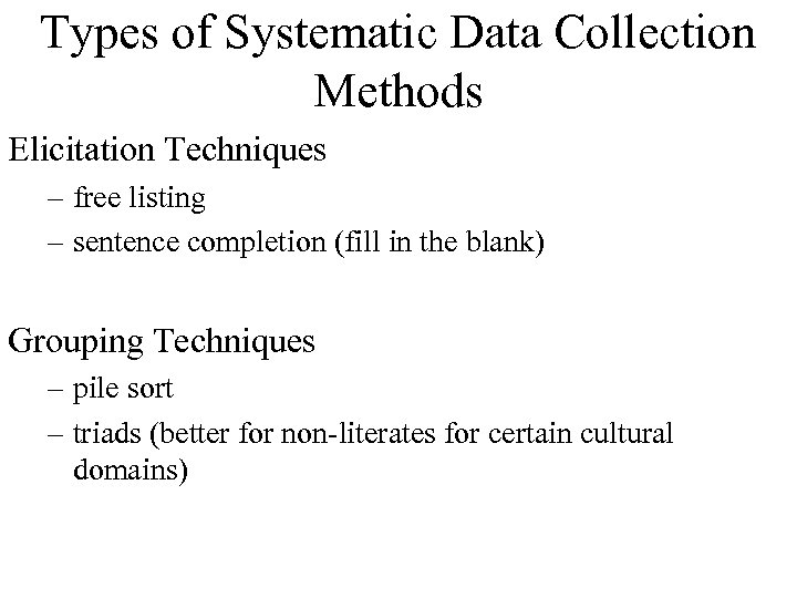Types of Systematic Data Collection Methods Elicitation Techniques – free listing – sentence completion