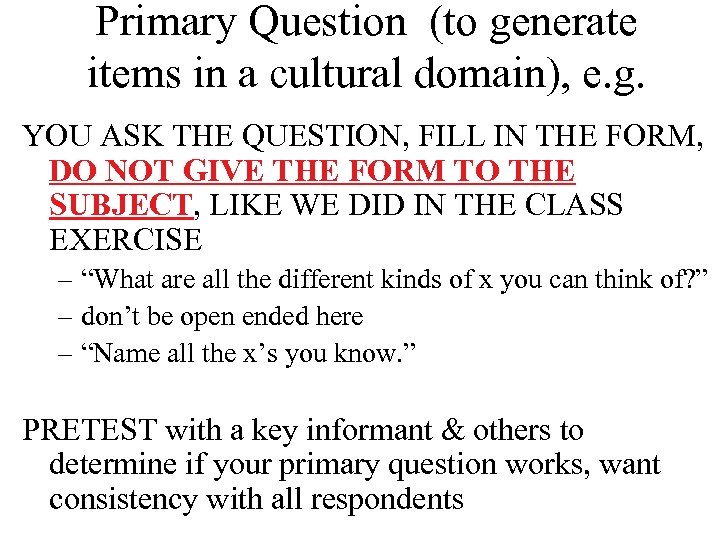 Primary Question (to generate items in a cultural domain), e. g. YOU ASK THE