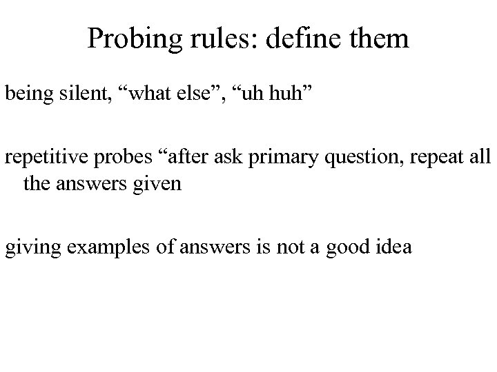 Probing rules: define them being silent, “what else”, “uh huh” repetitive probes “after ask
