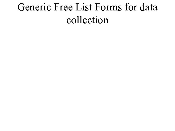 Generic Free List Forms for data collection 