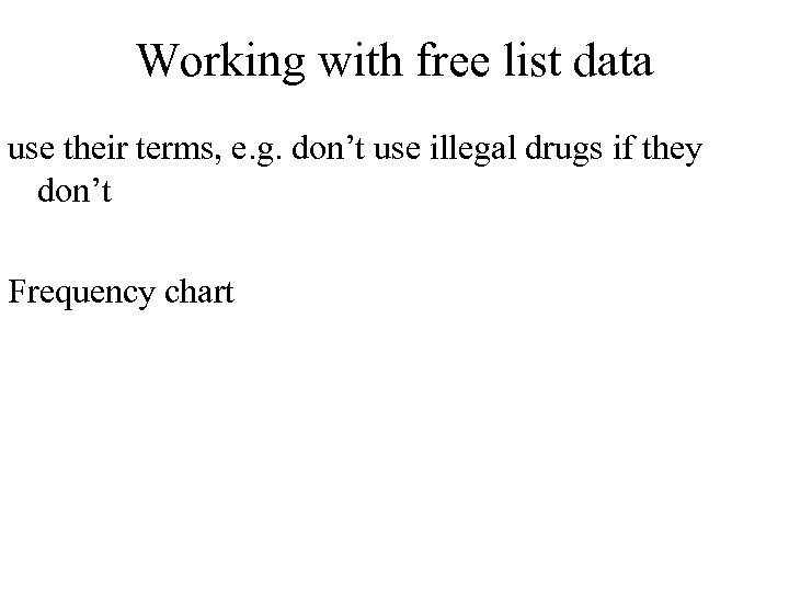 Working with free list data use their terms, e. g. don’t use illegal drugs
