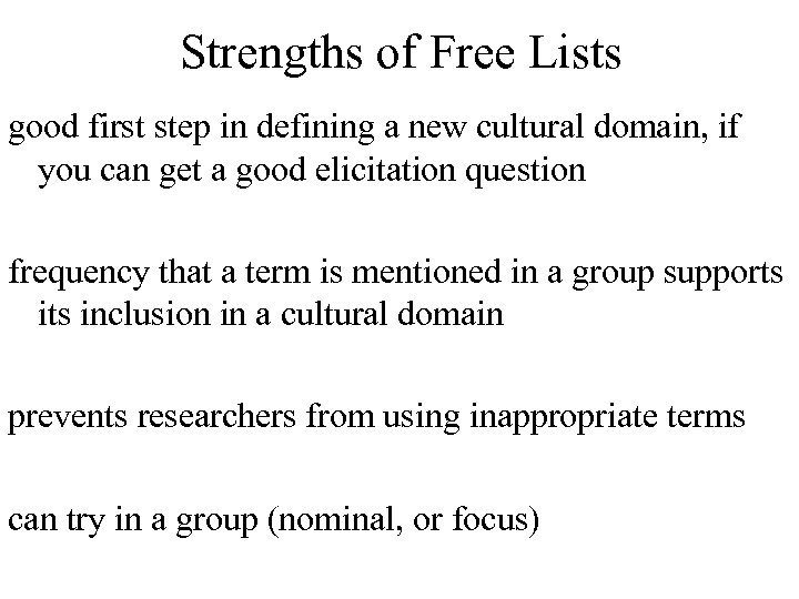 Strengths of Free Lists good first step in defining a new cultural domain, if
