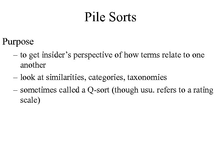 Pile Sorts Purpose – to get insider’s perspective of how terms relate to one