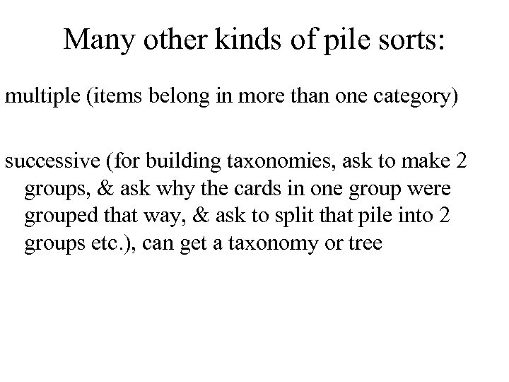 Many other kinds of pile sorts: multiple (items belong in more than one category)