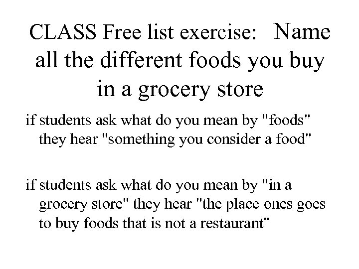 CLASS Free list exercise: Name all the different foods you buy in a grocery
