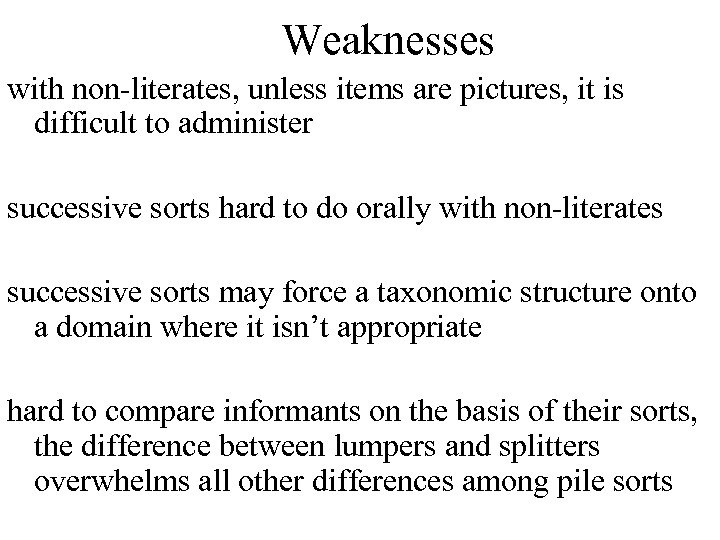 Weaknesses with non-literates, unless items are pictures, it is difficult to administer successive sorts