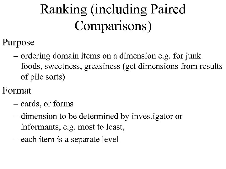 Ranking (including Paired Comparisons) Purpose – ordering domain items on a dimension e. g.