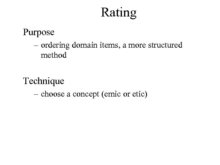 Rating Purpose – ordering domain items, a more structured method Technique – choose a