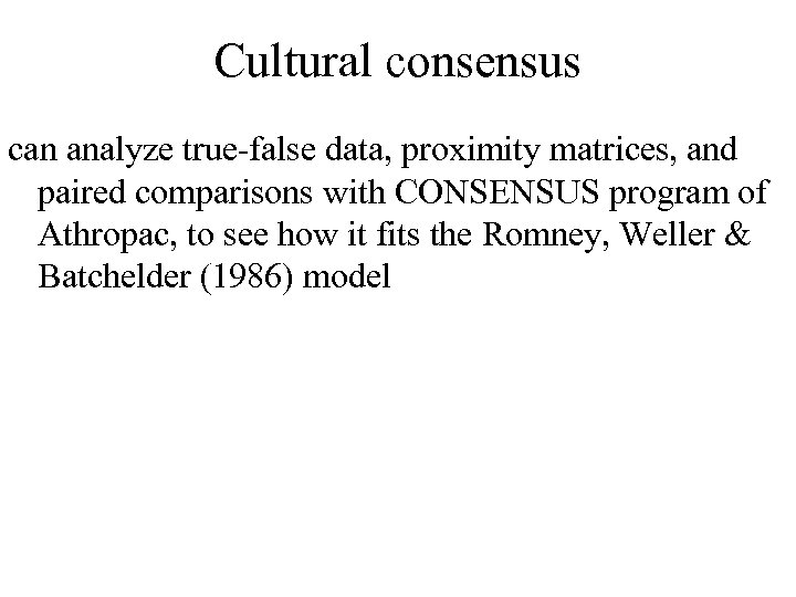 Cultural consensus can analyze true-false data, proximity matrices, and paired comparisons with CONSENSUS program