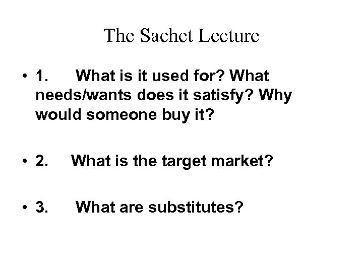 The Sachet Lecture • 1. What is it used for? What needs/wants does it