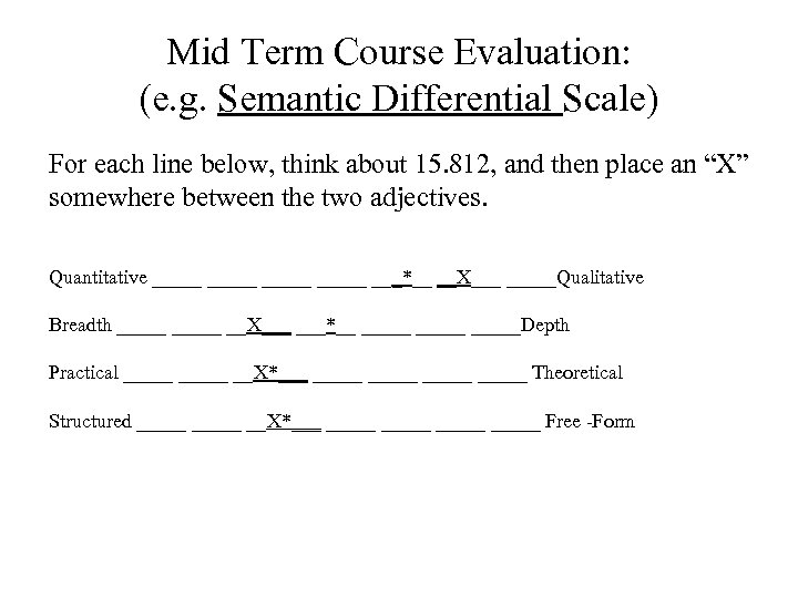 Mid Term Course Evaluation: (e. g. Semantic Differential Scale) For each line below, think