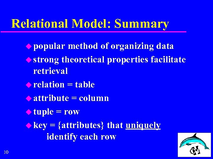 Relational Model: Summary u popular method of organizing data u strong theoretical properties facilitate