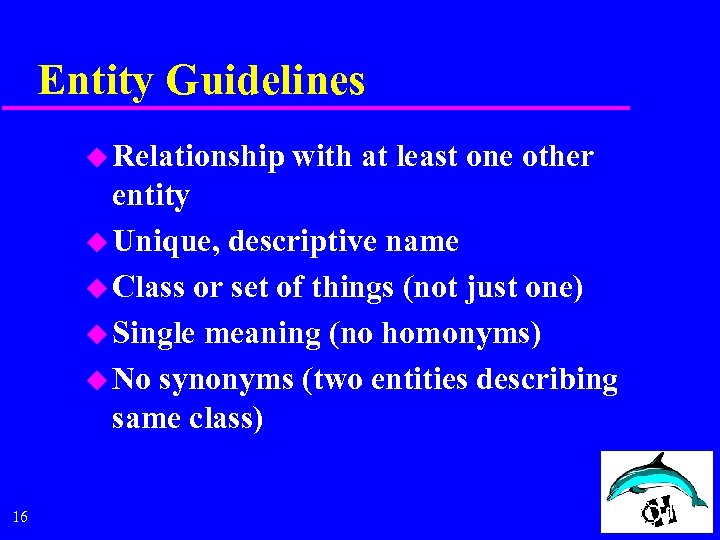 Entity Guidelines u Relationship with at least one other entity u Unique, descriptive name