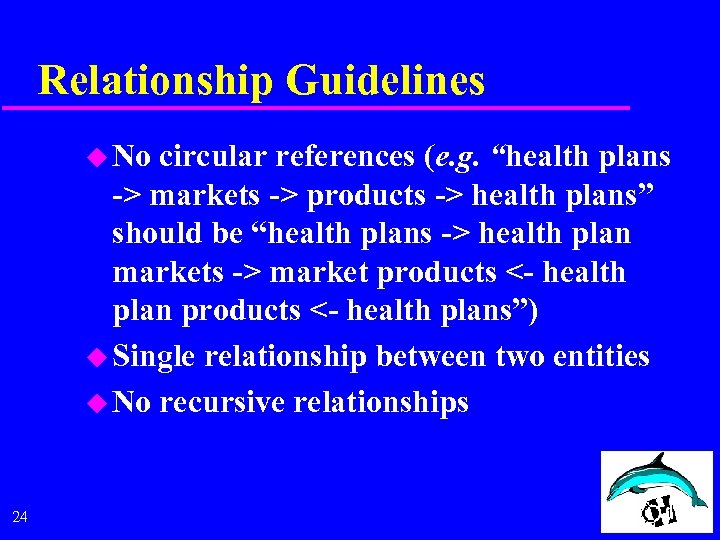 Relationship Guidelines u No circular references (e. g. “health plans -> markets -> products