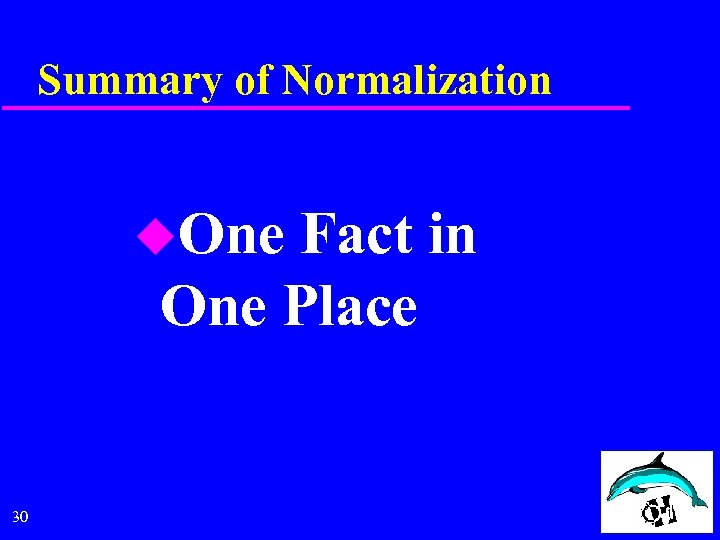 Summary of Normalization u. One Fact in One Place 30 