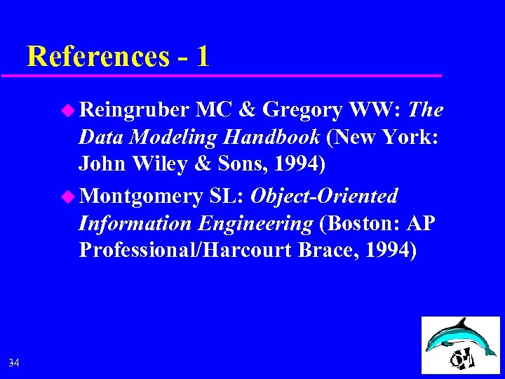 References - 1 u Reingruber MC & Gregory WW: The Data Modeling Handbook (New
