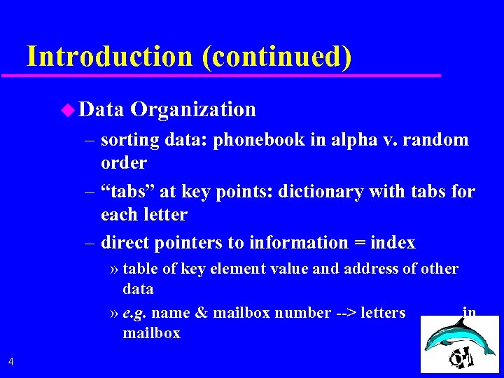 Introduction (continued) u Data Organization – sorting data: phonebook in alpha v. random order
