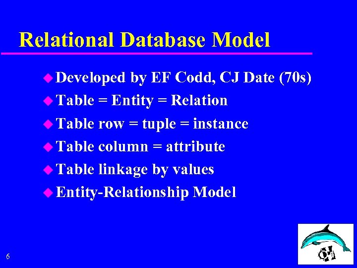 Relational Database Model u Developed by EF Codd, CJ Date (70 s) u Table