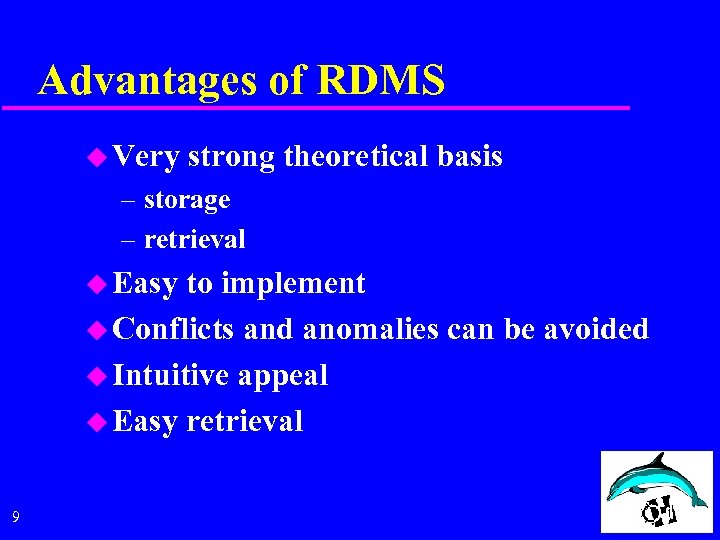 Advantages of RDMS u Very strong theoretical basis – storage – retrieval u Easy