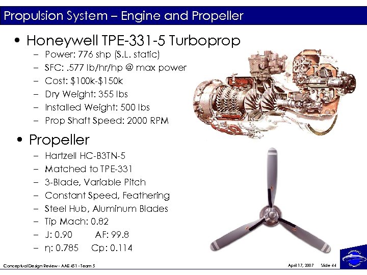 Propulsion System – Engine and Propeller • Honeywell TPE-331 -5 Turboprop – – –