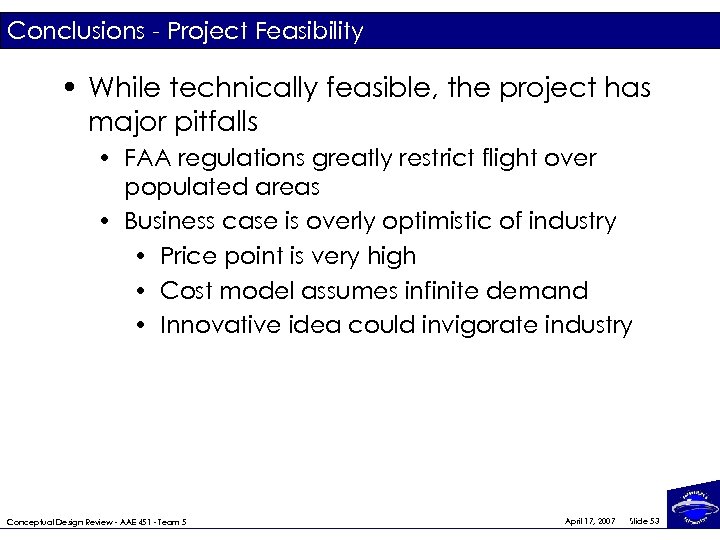 Conclusions - Project Feasibility • While technically feasible, the project has major pitfalls •