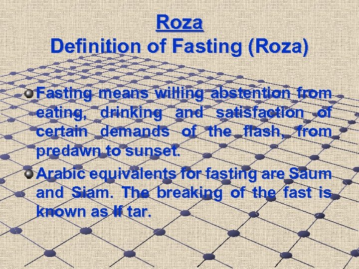 Roza Definition of Fasting (Roza) Fasting means willing abstention from eating, drinking and satisfaction