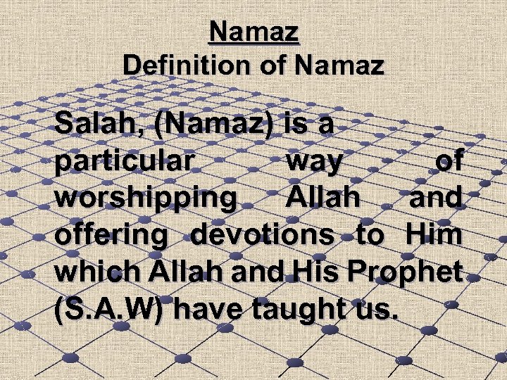 Namaz Definition of Namaz Salah, (Namaz) is a particular way of worshipping Allah and