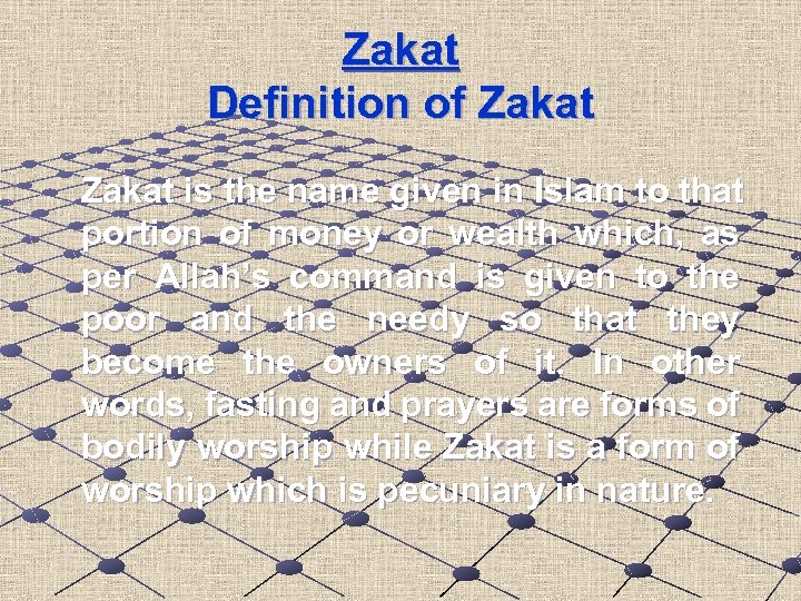 Zakat Definition of Zakat is the name given in Islam to that portion of