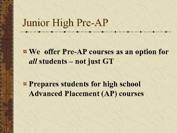 Junior High Pre-AP We offer Pre-AP courses as an option for all students –