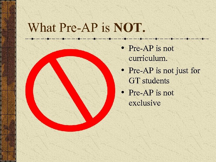What Pre-AP is NOT. • Pre-AP is not curriculum. • Pre-AP is not just