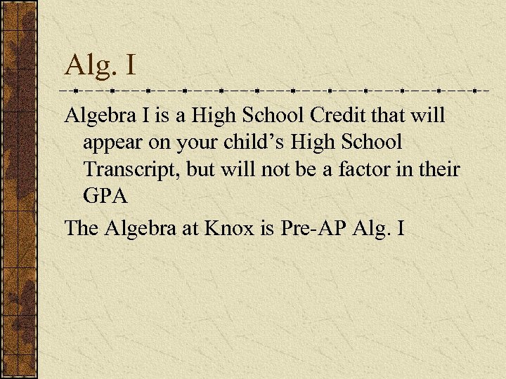 Alg. I Algebra I is a High School Credit that will appear on your