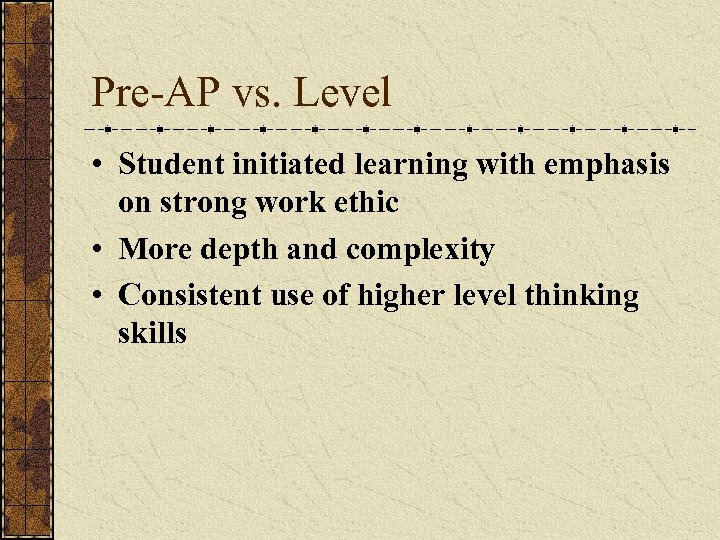 Pre-AP vs. Level • Student initiated learning with emphasis on strong work ethic •