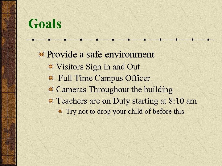 Goals Provide a safe environment Visitors Sign in and Out Full Time Campus Officer