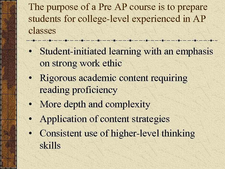 The purpose of a Pre AP course is to prepare students for college-level experienced