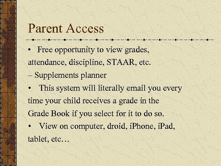Parent Access • Free opportunity to view grades, attendance, discipline, STAAR, etc. – Supplements