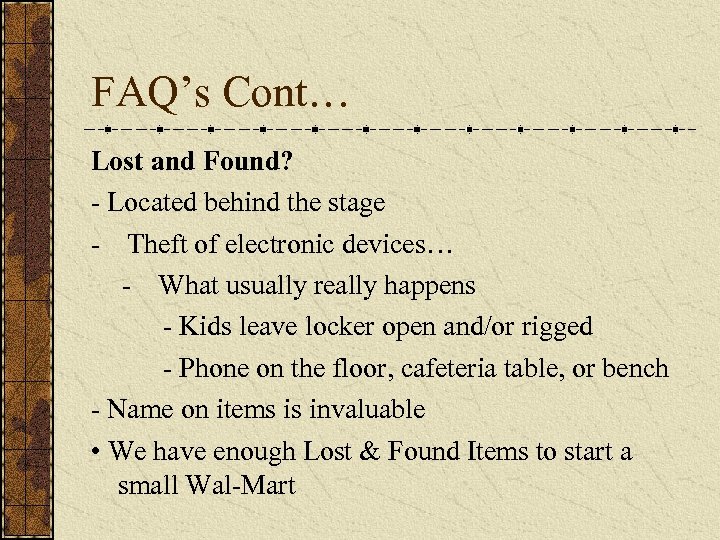 FAQ’s Cont… Lost and Found? - Located behind the stage - Theft of electronic