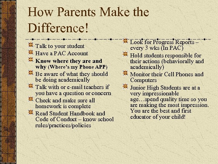 How Parents Make the Difference! Talk to your student Have a PAC Account Know