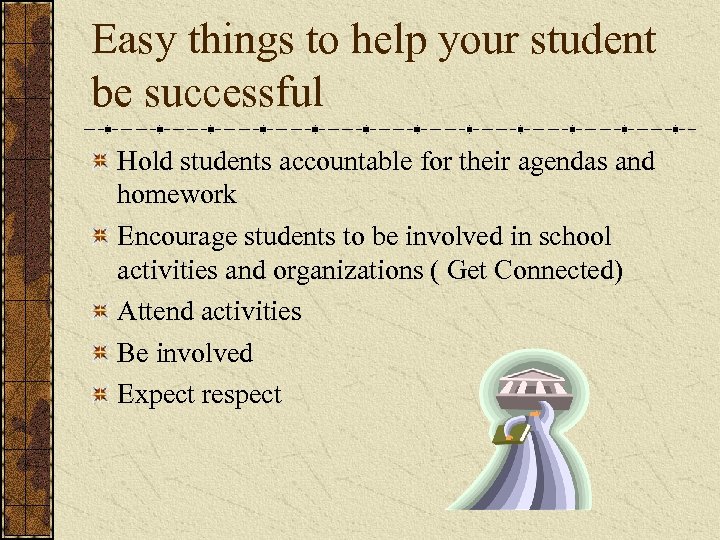 Easy things to help your student be successful Hold students accountable for their agendas