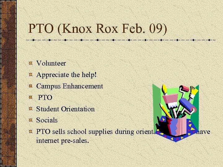 PTO (Knox Rox Feb. 09) Volunteer Appreciate the help! Campus Enhancement PTO Student Orientation