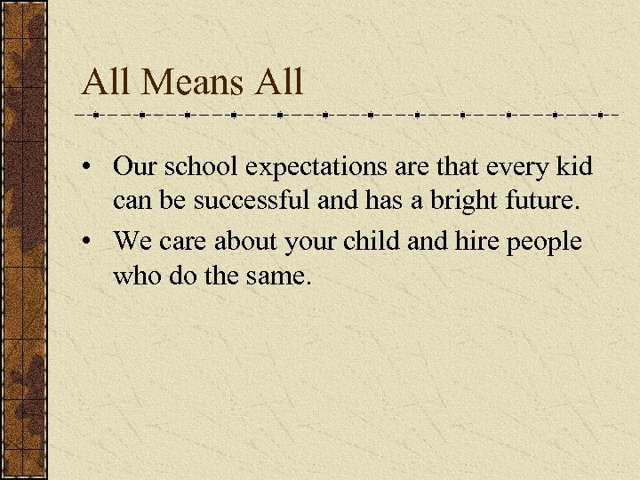 All Means All • Our school expectations are that every kid can be successful