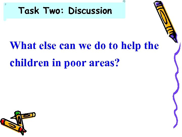 Task Two: Discussion What else can we do to help the children in poor