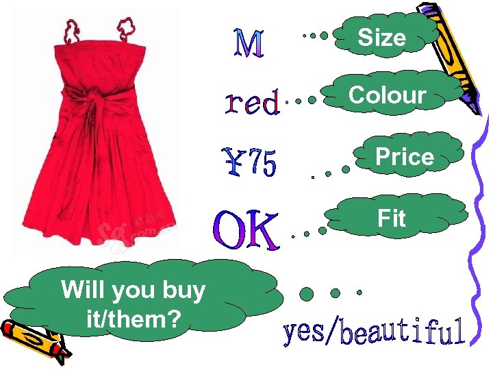 Size Colour Price Fit Will you buy it/them? 