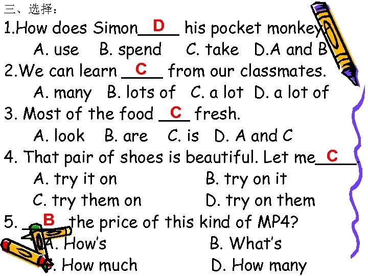 三、选择： D 1. How does Simon____ his pocket monkey? A. use B. spend C.