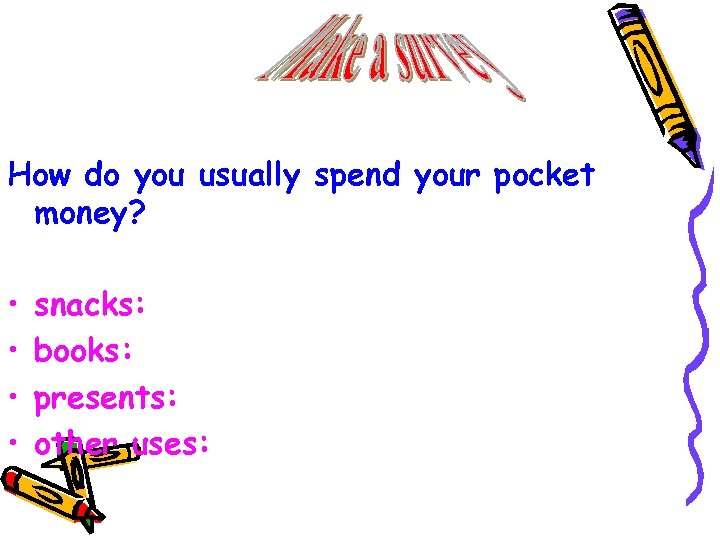 How do you usually spend your pocket money? • • snacks: books: presents: other